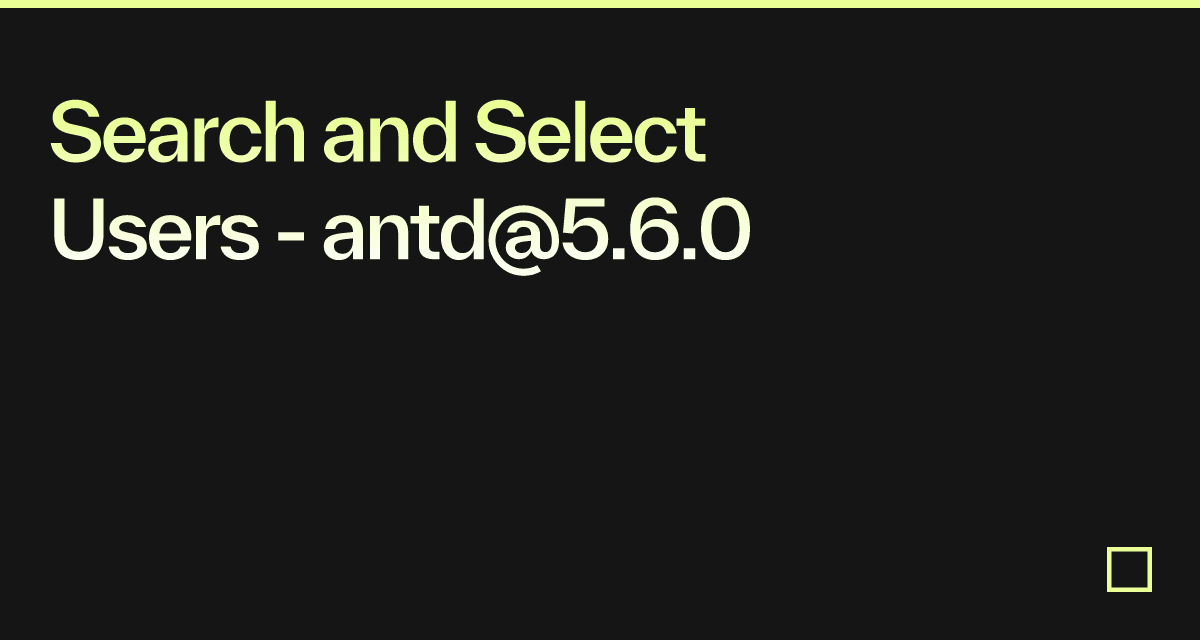 Search and Select Users - antd@5.6.0 - Codesandbox