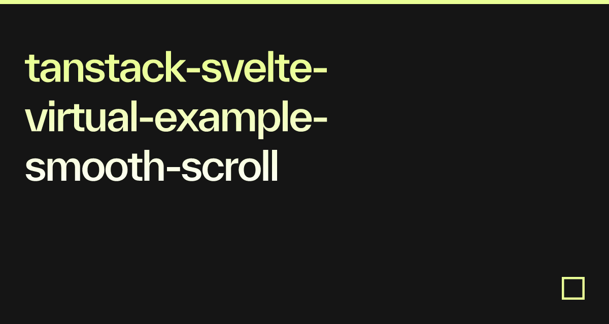 Tanstack-svelte-virtual-example-smooth-scroll - Codesandbox