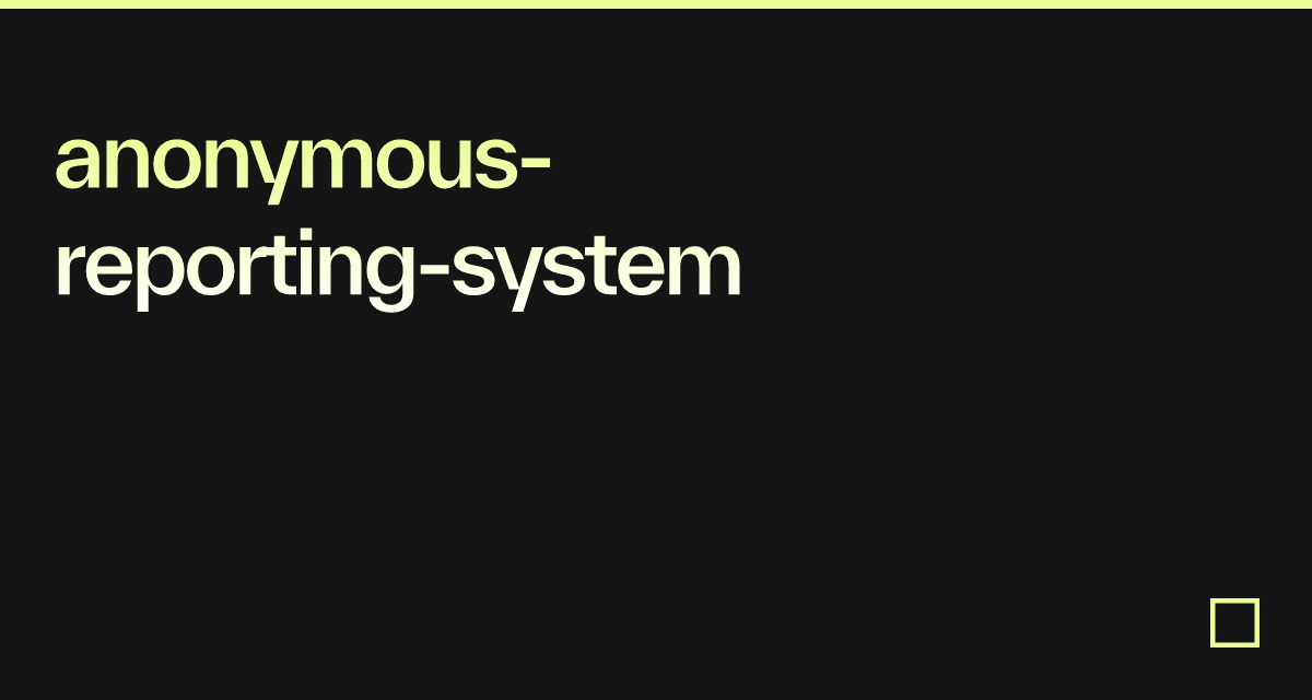 Anonymous Reporting System Examples anonymous-reporting-system - Codesandbox