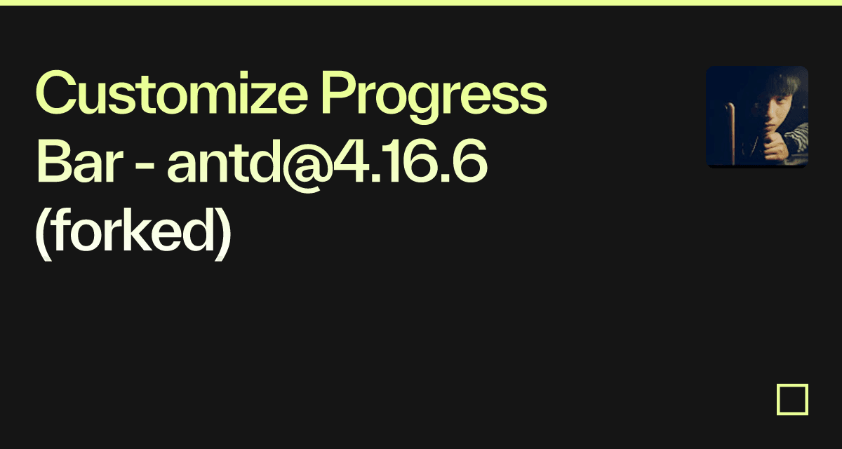 Customize Progress Bar - antd@4.16.6 (forked) - Codesandbox