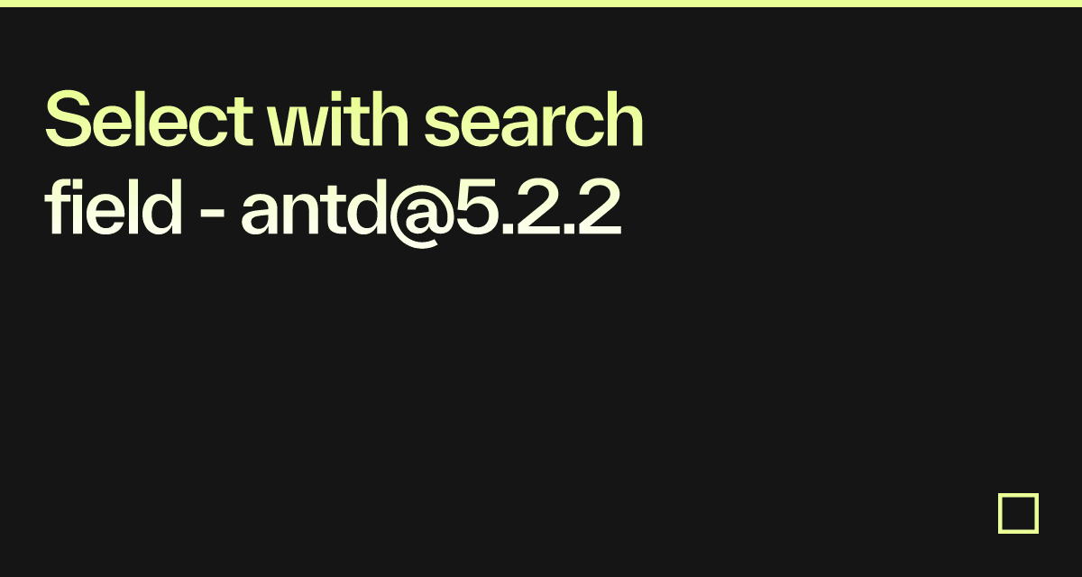 Select with search field - antd@5.2.2 - Codesandbox