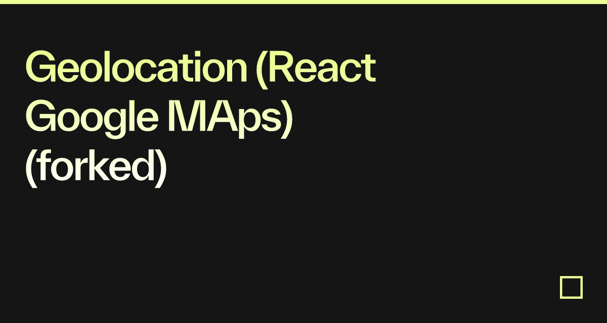 Geolocation (React Google MAps) (forked) - Codesandbox