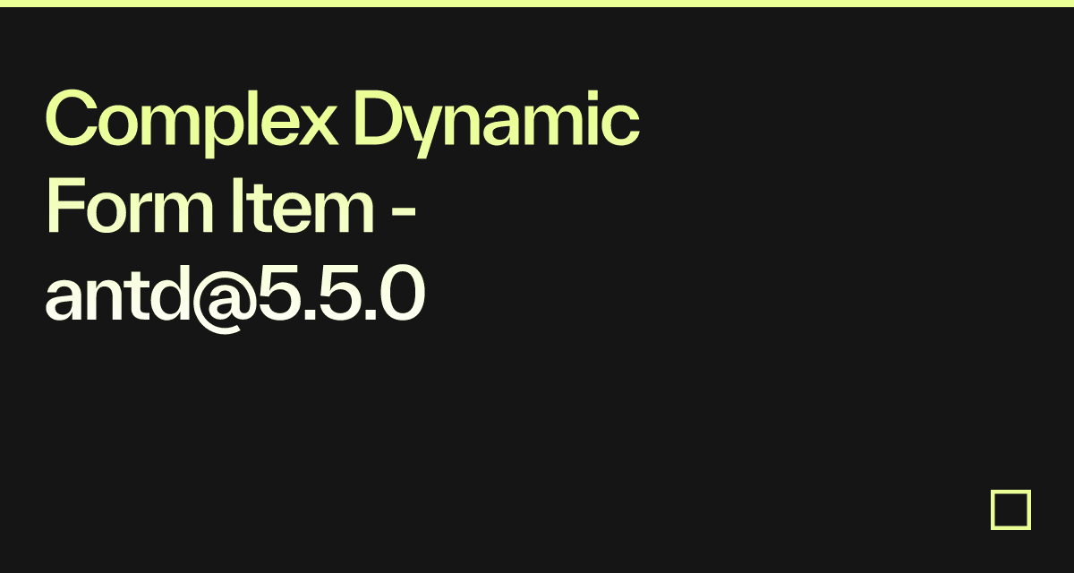 Complex Dynamic Form Item - antd@5.5.0 - Codesandbox