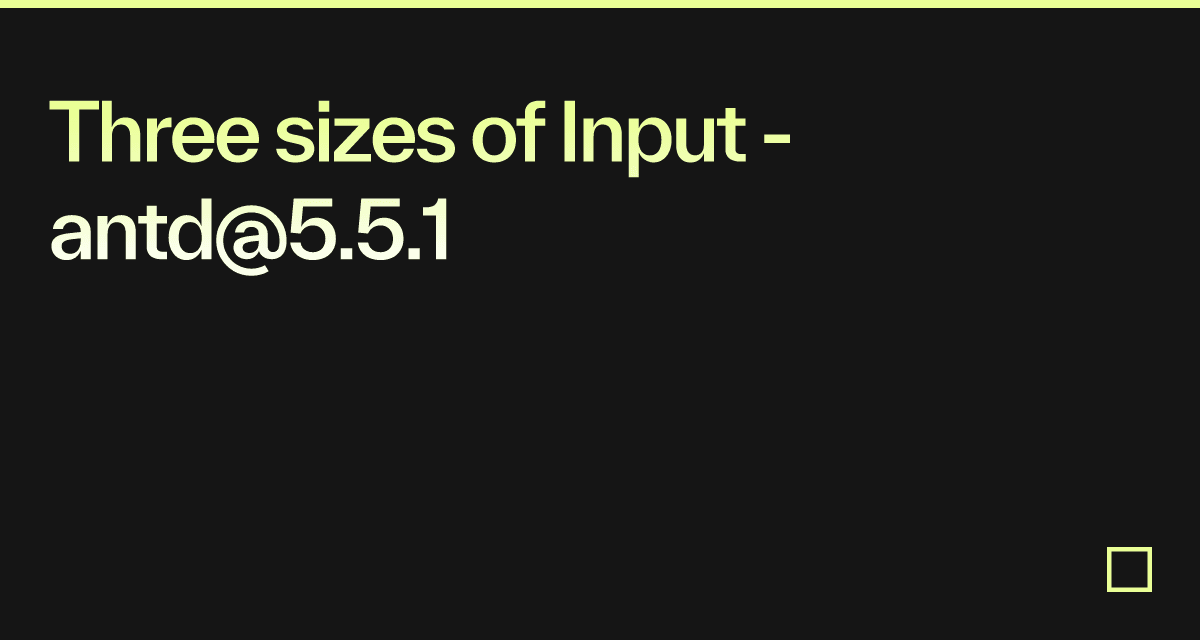 Three sizes of Input - antd@5.5.1 - Codesandbox