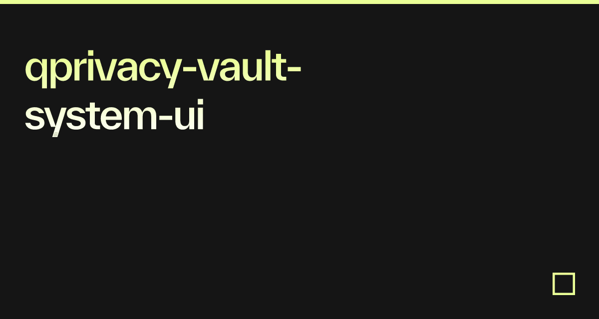 qprivacy-vault-system-ui - Codesandbox