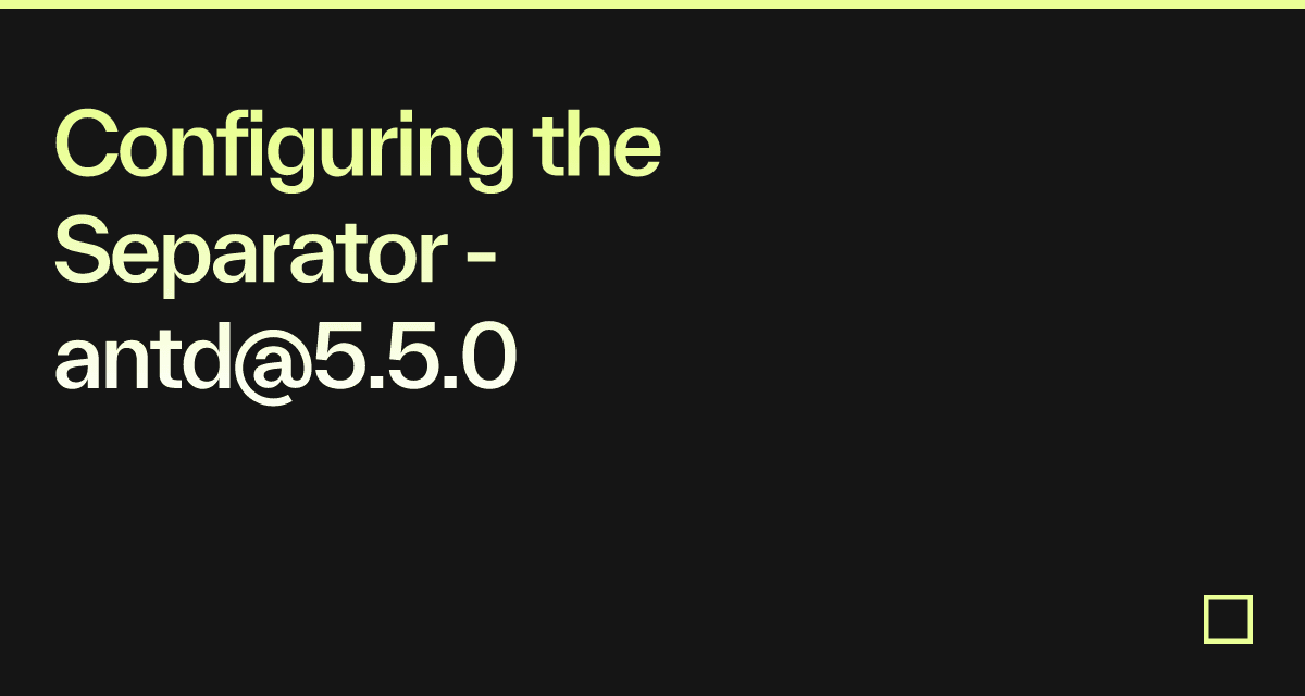 Configuring the Separator - antd@5.5.0 - Codesandbox
