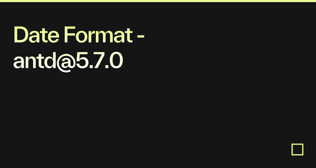 Date Format - antd@5.7.0 - Codesandbox