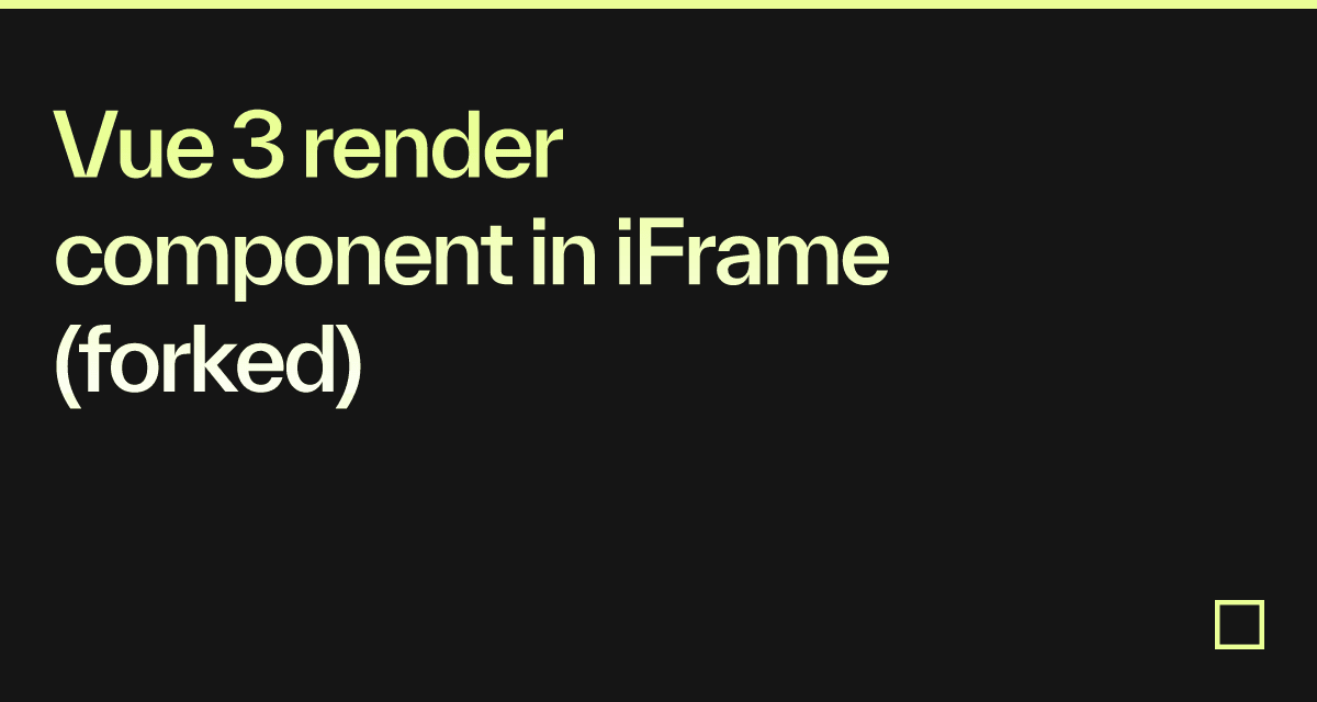 Vue 3 render component in iFrame (forked) - Codesandbox