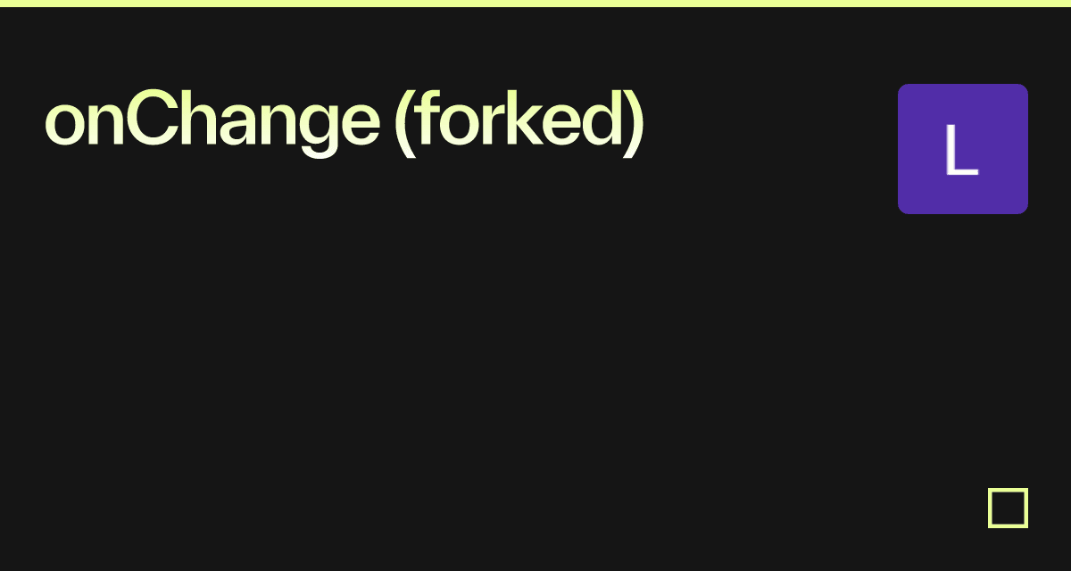 onChange (forked) - Codesandbox