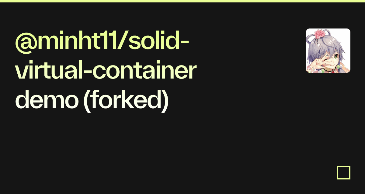 @minht11/solid-virtual-container demo (forked) - Codesandbox