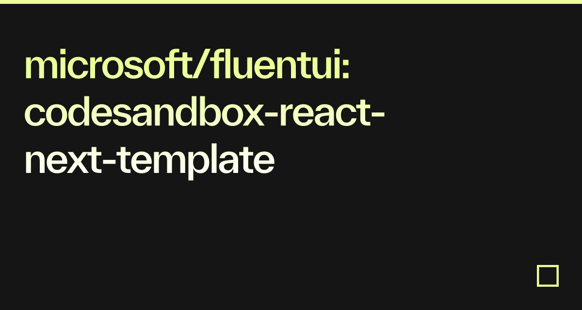 microsoft/fluentui: codesandbox-react-next-template - Codesandbox
