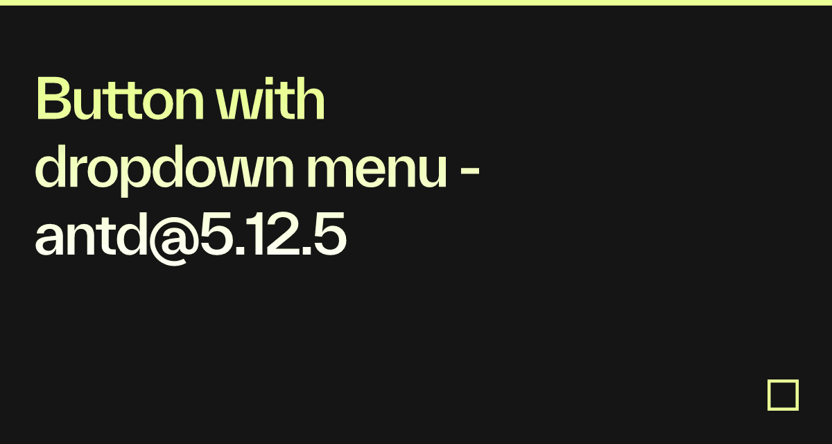 Button with dropdown menu - antd@5.12.5 - Codesandbox