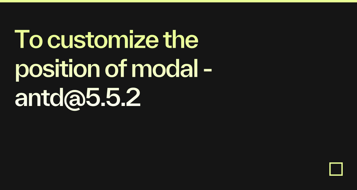 To customize the position of modal - antd@5.5.2 - Codesandbox