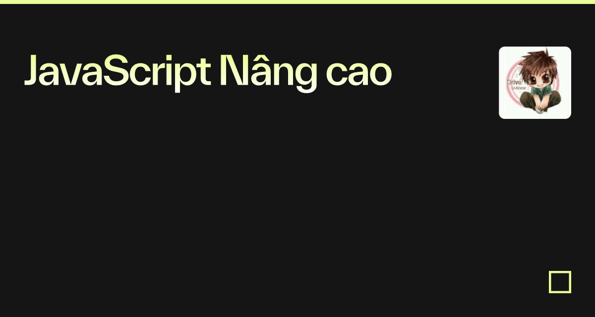 JavaScript Nâng Cao: Lộ Trình Học Tập Từ A Đến Z Cho Lập Trình Viên