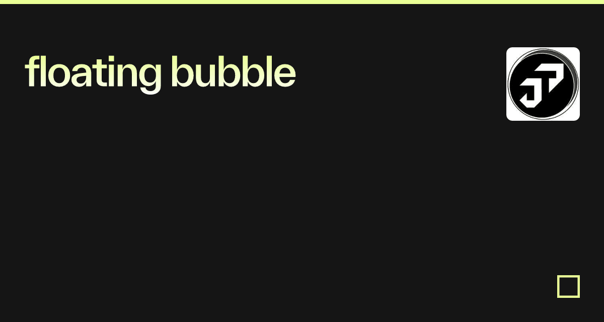 floating bubble - Codesandbox