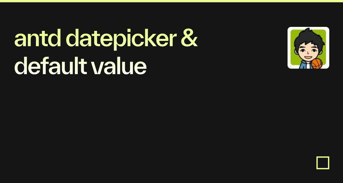 antd-datepicker-default-value-codesandbox