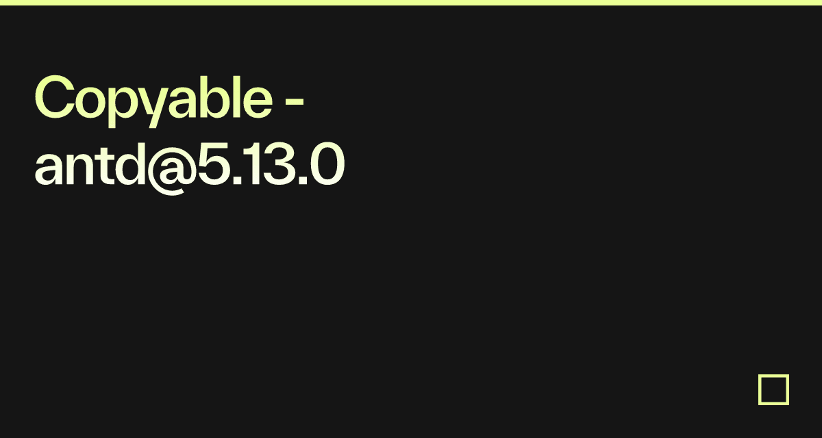 Copyable - antd@5.13.0 - Codesandbox