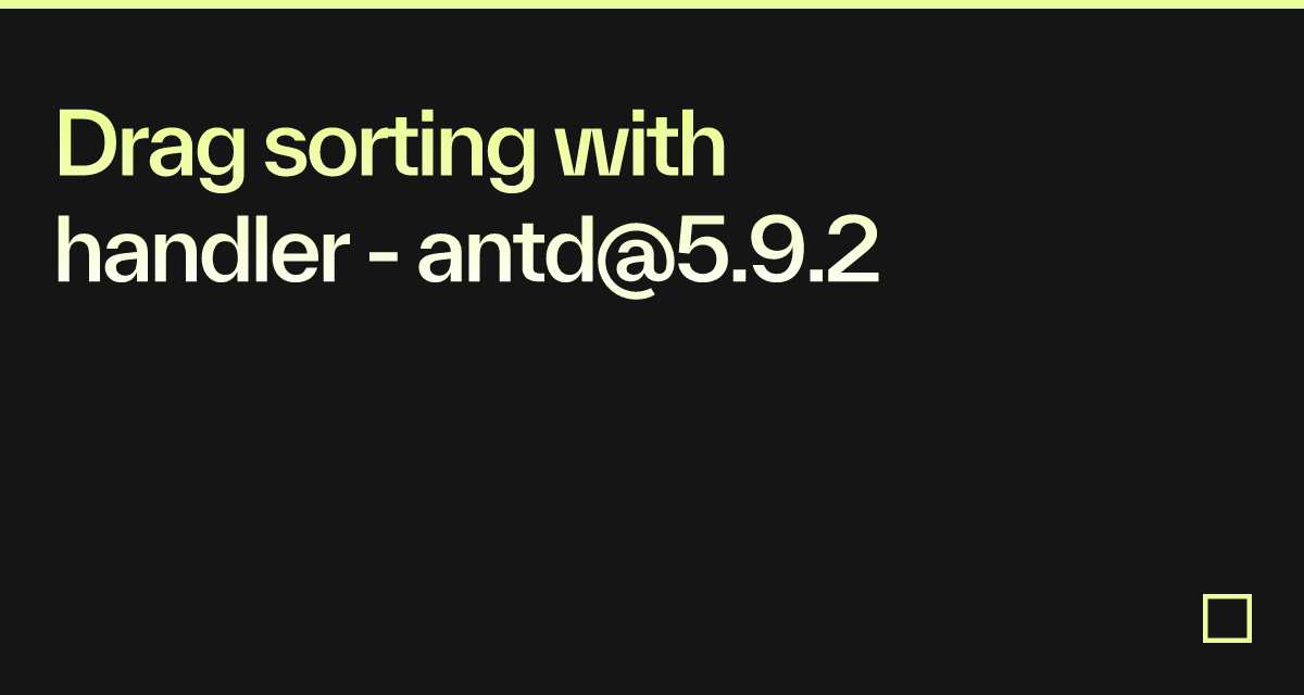 Drag sorting with handler - antd@5.9.2 - Codesandbox