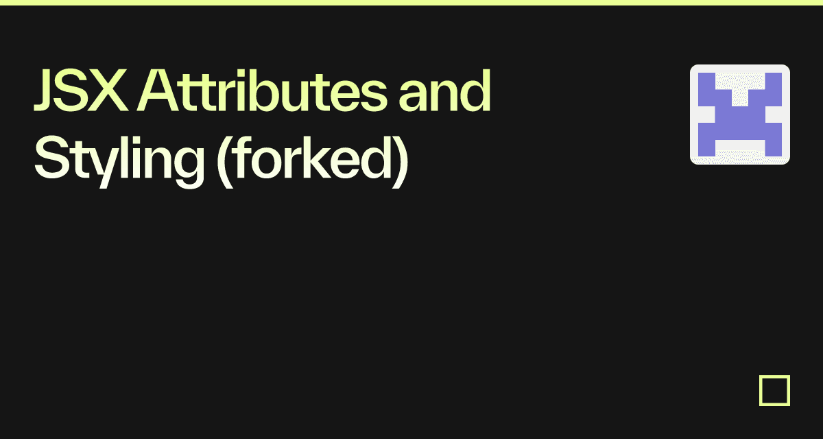 JSX Attributes and Styling (forked) - Codesandbox