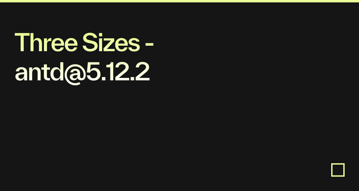 Three Sizes - antd@5.12.2 - Codesandbox