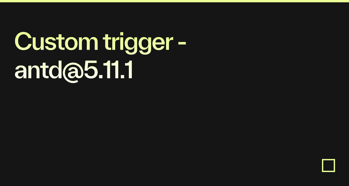 Custom trigger - antd@5.11.1 - Codesandbox
