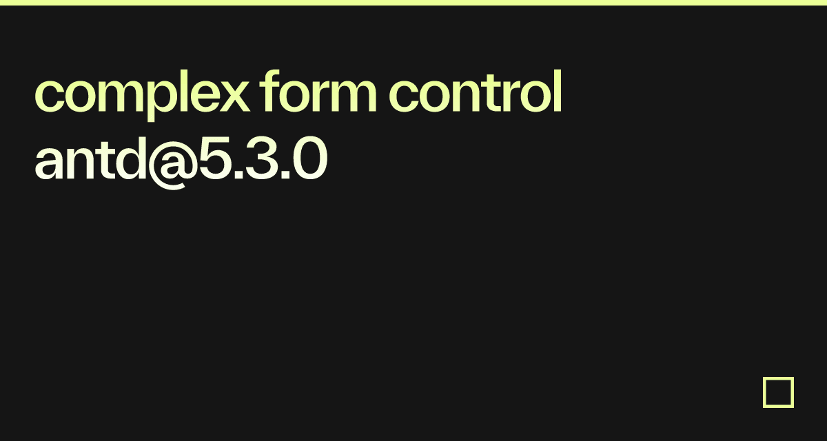 complex form control antd5.3.0 Codesandbox