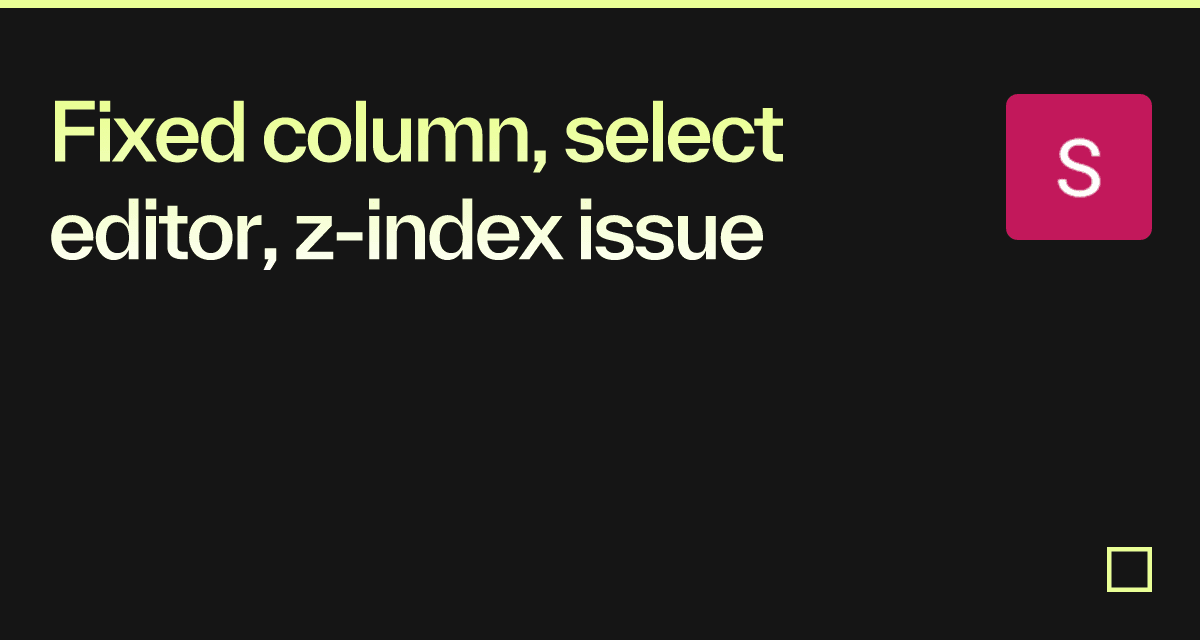 Fixed column, select editor, zindex issue Codesandbox