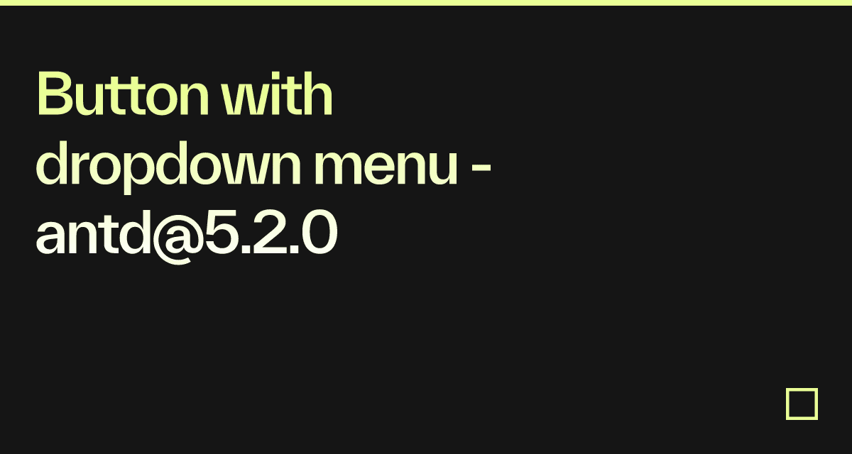 Button with dropdown menu - antd@5.2.0 - Codesandbox
