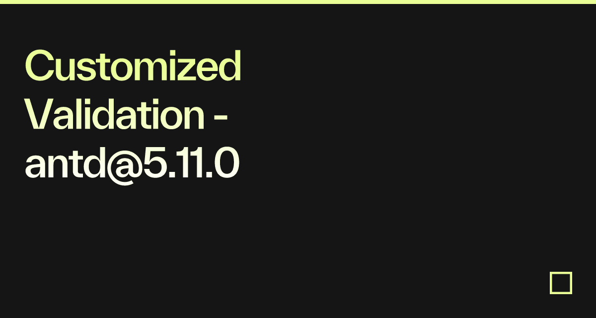 Customized Validation - antd@5.11.0 - Codesandbox