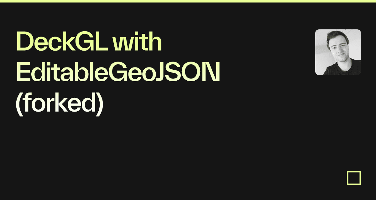 DeckGL with EditableGeoJSON (forked) - Codesandbox