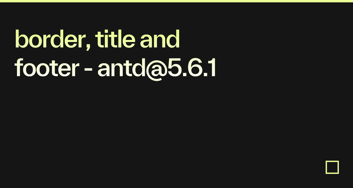 border, title and footer - antd@5.6.1 - Codesandbox