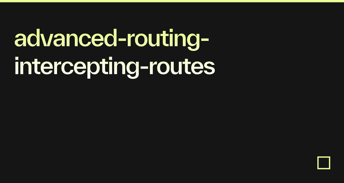 advanced-routing-intercepting-routes - Codesandbox