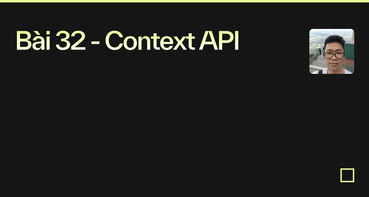 Bài 32 - Context API - Codesandbox