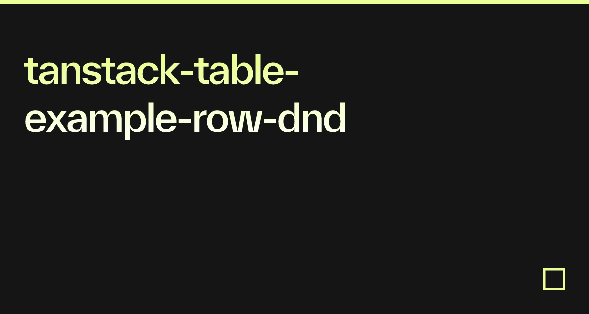 Tanstack Table React Example tanstack-table-example-row-dnd - Codesandbox