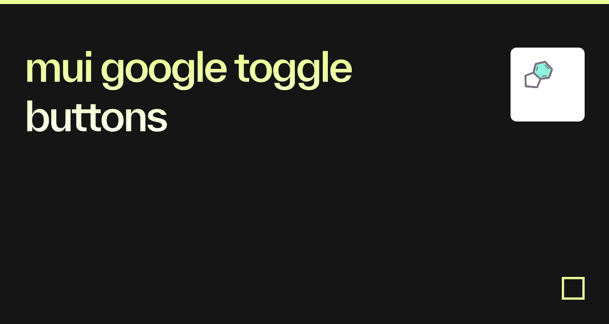 mui google toggle buttons - Codesandbox