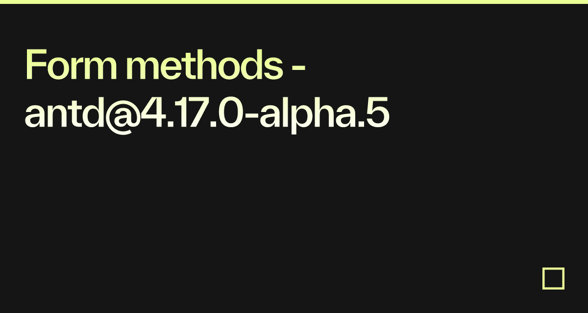 Form methods - antd@4.17.0-alpha.5 - Codesandbox
