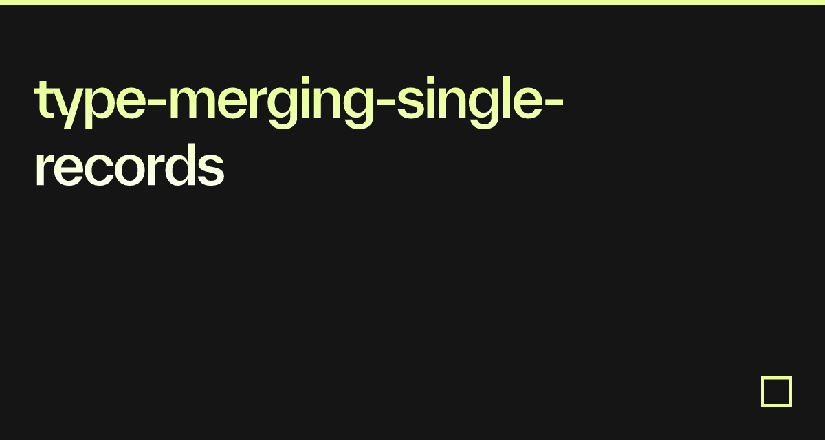 type-merging-single-records - Codesandbox