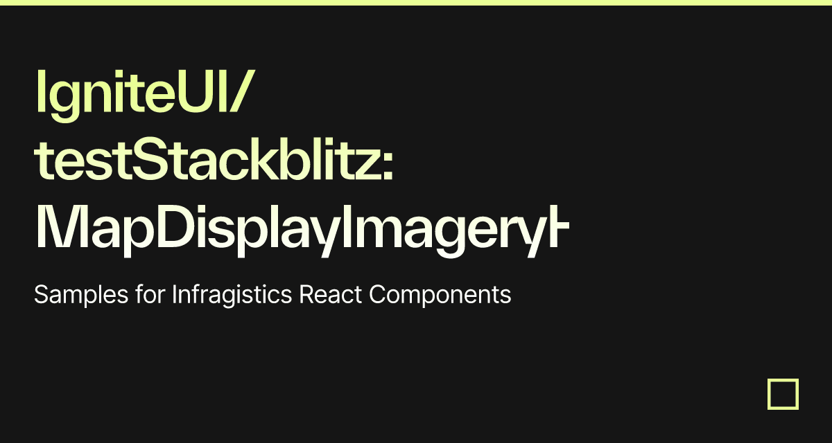 IgniteUI/testStackblitz: MapDisplayImageryHeatTiles - Codesandbox