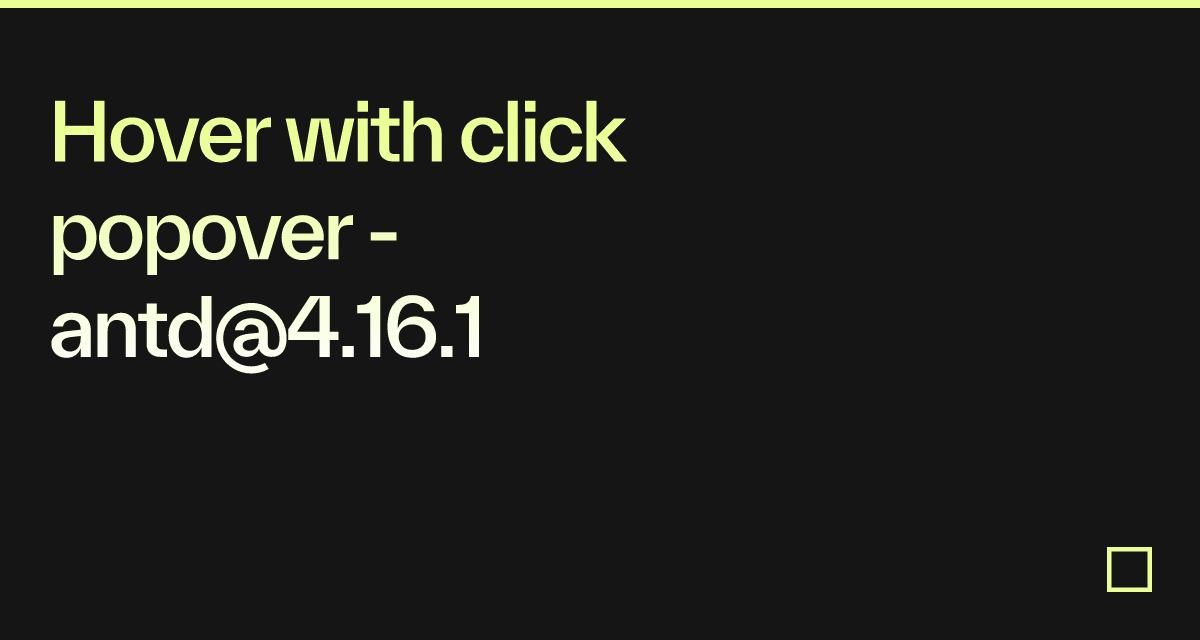Hover with click popover - antd@4.16.1 - Codesandbox