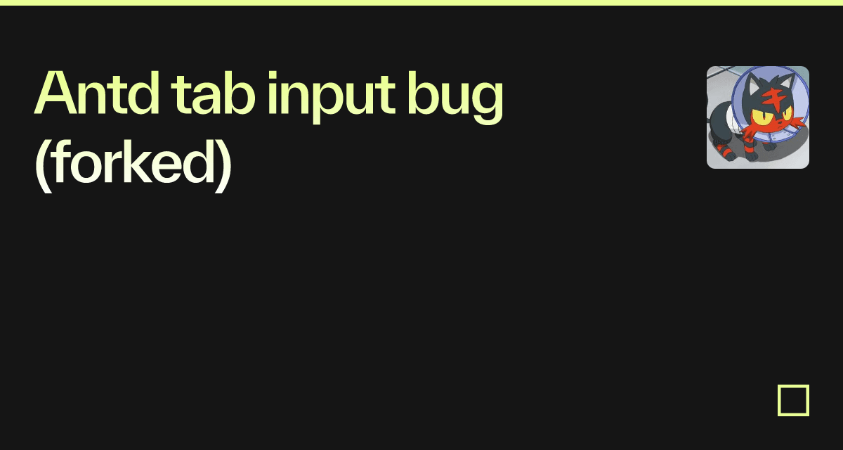 Antd tab input bug (forked) - Codesandbox