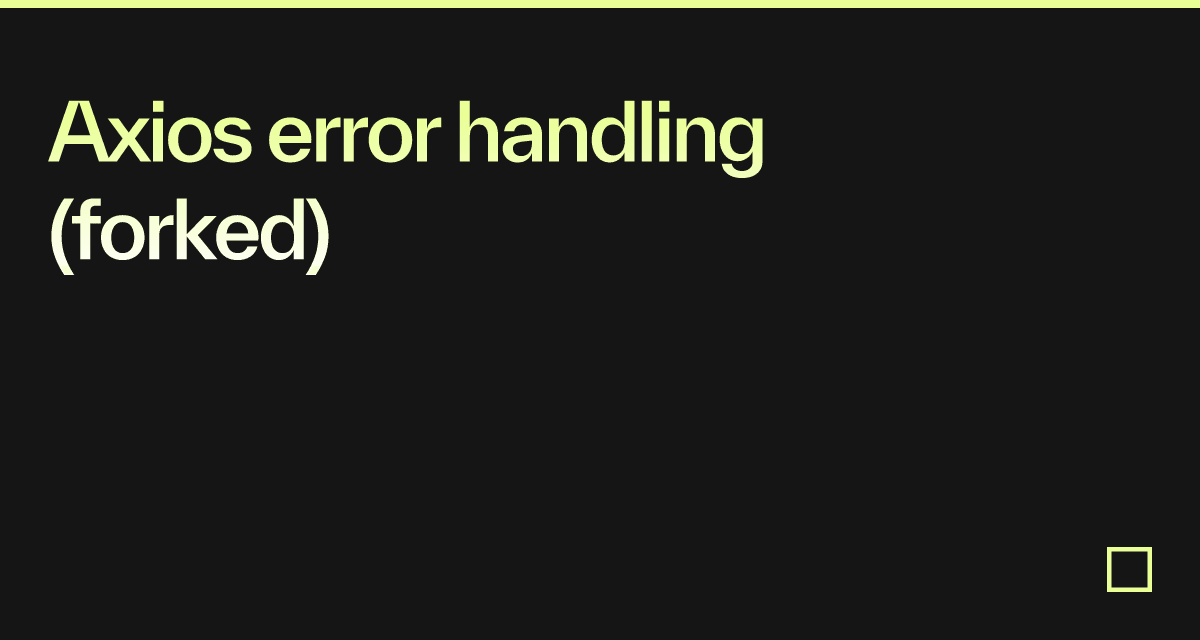 Axios error handling (forked) - Codesandbox