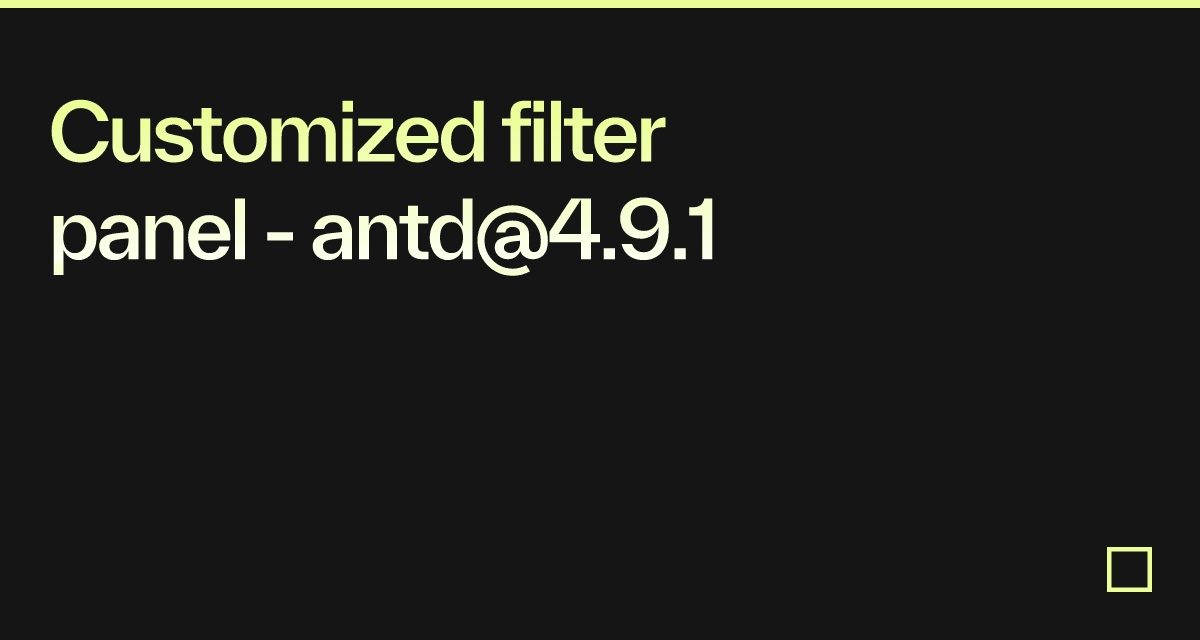 Customized filter panel - antd@4.9.1 - Codesandbox