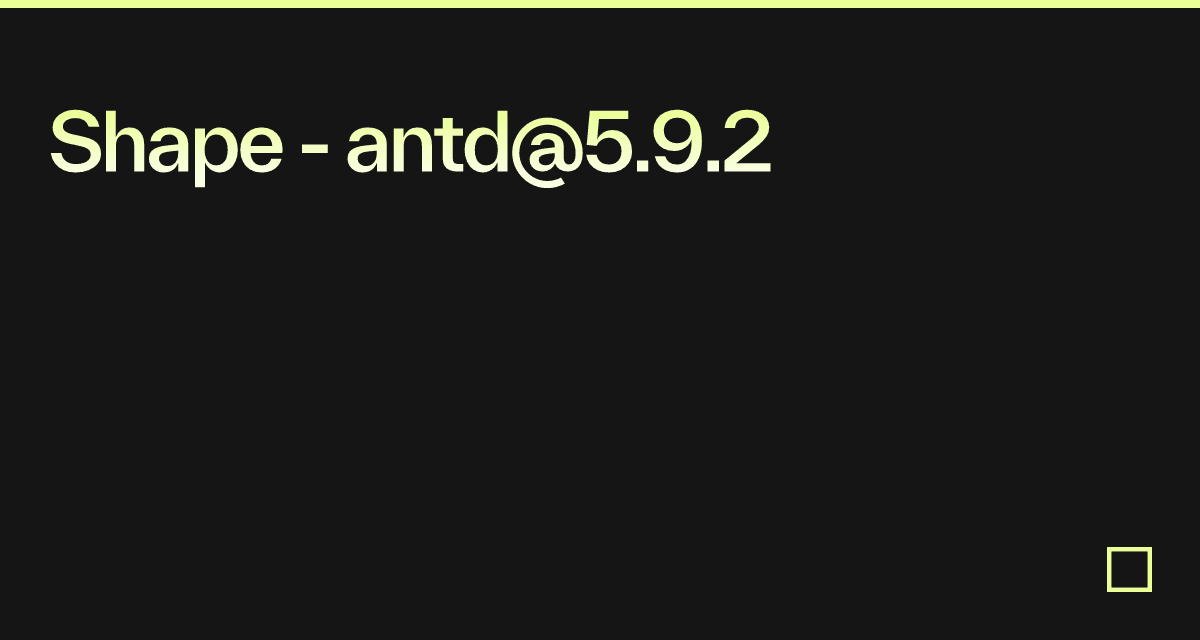 Shape - antd@5.9.2 - Codesandbox