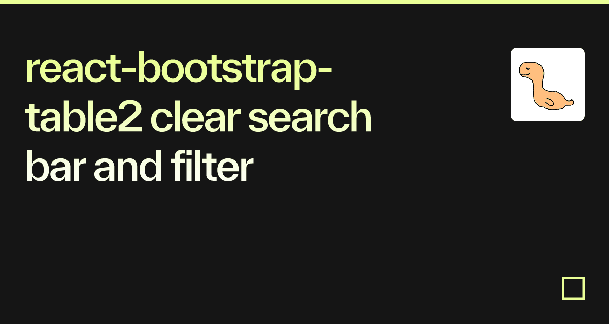 react-bootstrap-table2 clear search bar and filter - Codesandbox