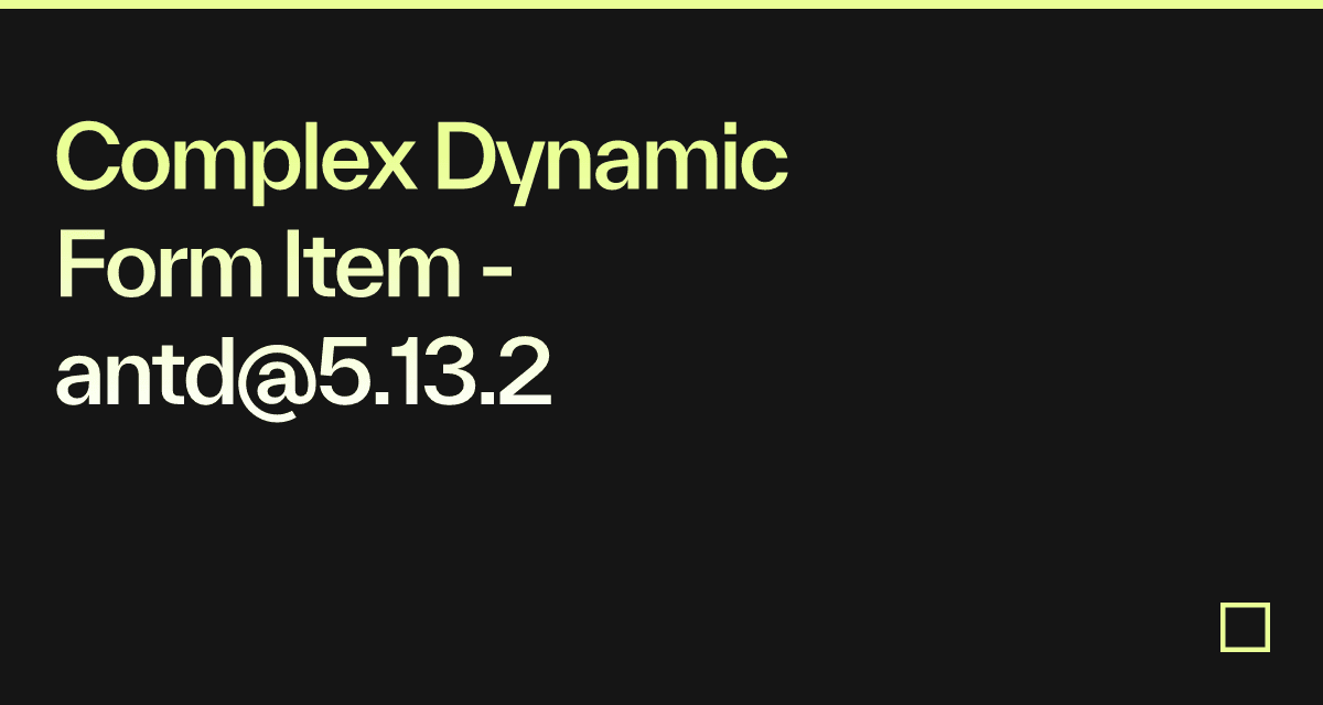 Complex Dynamic Form Item antd5.13.2 Codesandbox