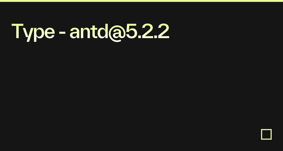 Type - antd@5.2.2 - Codesandbox