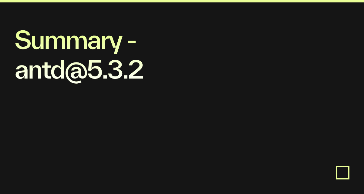 Summary - antd@5.3.2 - Codesandbox