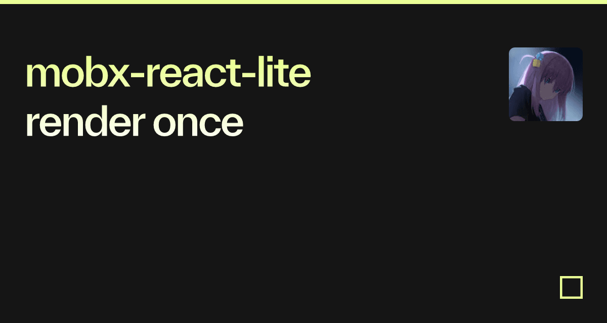 mobx-react-lite render once - Codesandbox