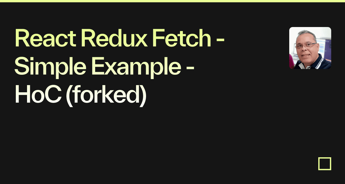 React Redux Fetch - Simple Example - HoC (forked) - Codesandbox