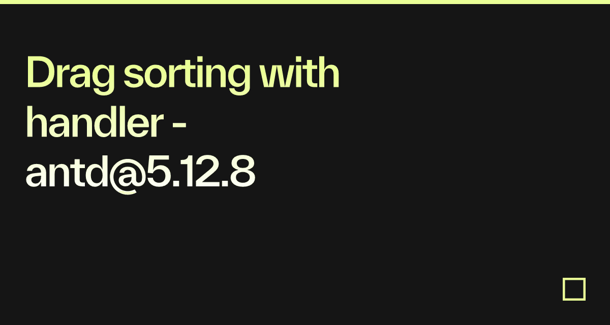 Drag sorting with handler - antd@5.12.8 - Codesandbox